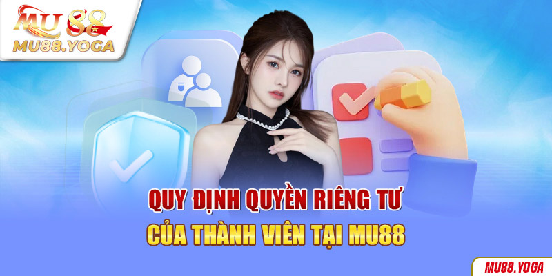 Quy định quyền riêng tư của thành viên tại Mu88