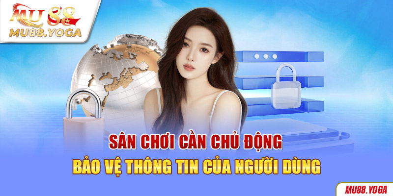 Sân chơi cần chủ động bảo vệ thông tin của người dùng