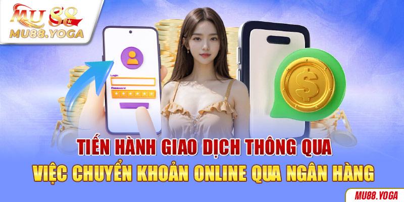 Tiến hành giao dịch thông qua việc chuyển khoản online qua ngân hàng